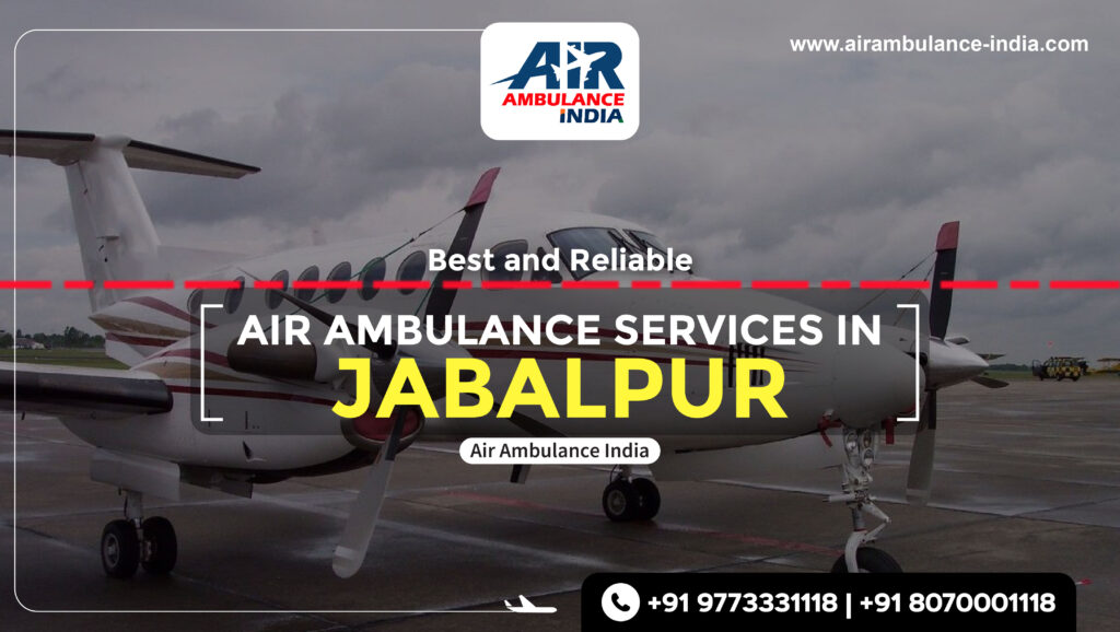 Best and Reliable Air Ambulance Services in Jabalpur by Air Ambulance India