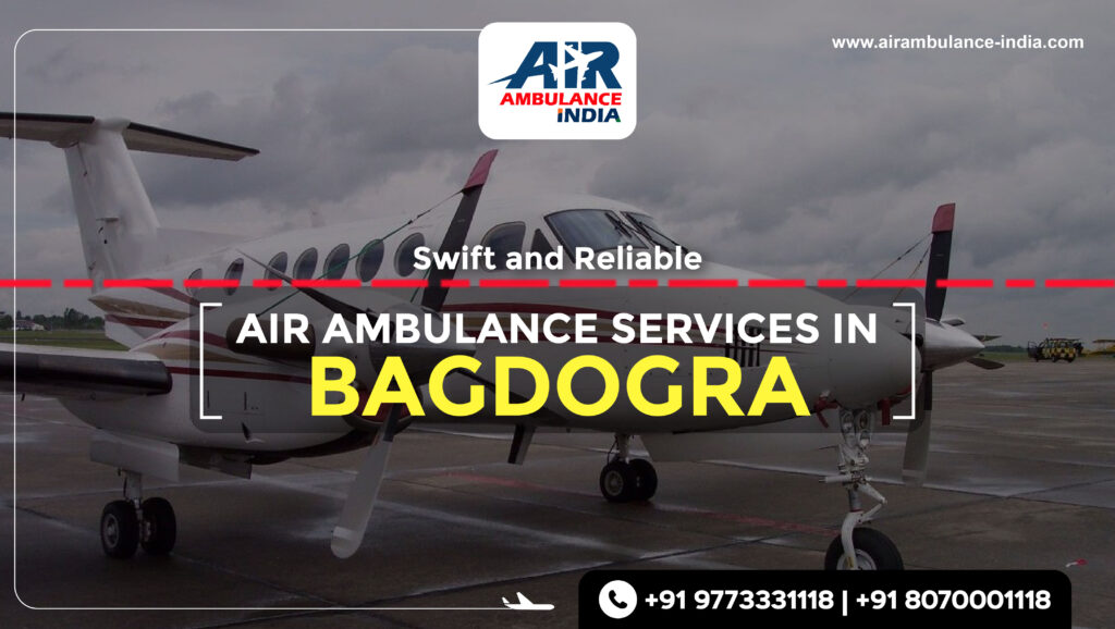 Swift and Reliable: Air Ambulance Services in Bagdogra for Emergency Medical Transportation